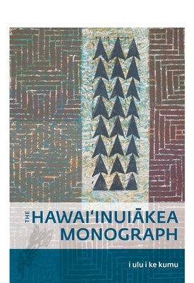 I Ulu I Ke Kumu: The Hawai'inuiākea Monograph by Nogelmeier, Puakea