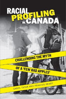 Racial Profiling in Canada: Challenging the Myth of 'a Few Bad Apples' by Henry, Frances