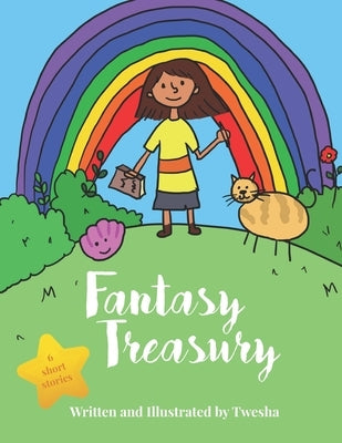 Fantasy Treasury: Collection of short stories written and illustrated by a 5yr old girl. by Priya Vishwa, Twesha