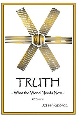 Truth: What the World Needs Now by George, Johnny