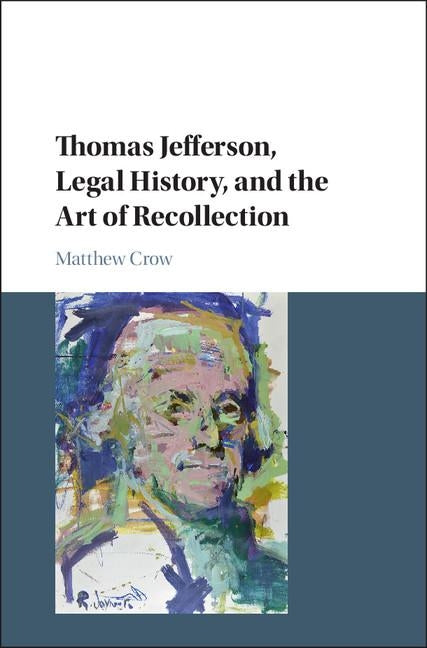 Thomas Jefferson, Legal History, and the Art of Recollection by Crow, Matthew