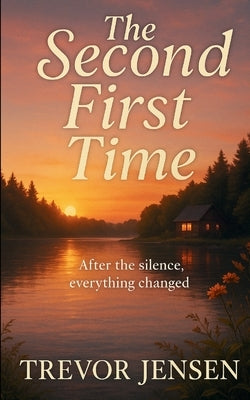 The Second First Time: After the Silence, Everything Changed by Jensen, Trevor