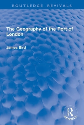 The Geography of the Port of London by Bird, James