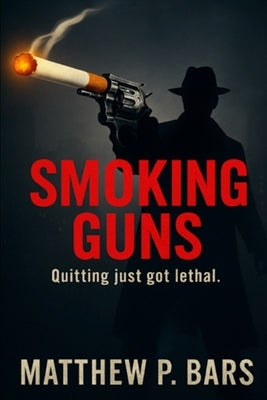 Smoking Guns: Quitting just got lethal by Bars, Matthew