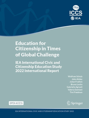 Education for Citizenship in Times of Global Challenge: Iea International Civic and Citizenship Education Study 2022 International Report by Schulz, Wolfram