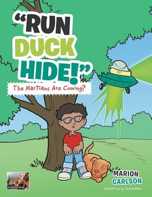 Run Duck Hide! the Martians Are Coming? by Carlson, Marion