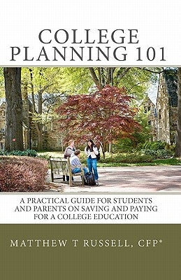 College Planning 101: A Practical Guide For Students And Parents On Saving And Paying For A College Education by Russell, Cfp(r) Matthew T.