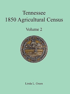 Tennessee 1850 Agricultural Census: Vol. 2, Robertson, Rutherford, Scott, Sevier, Shelby and Smith Counties by Green, Linda L.
