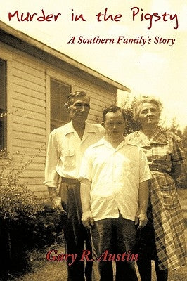 Murder in the Pigsty: A Southern Family's Story by Austin, Gary R.