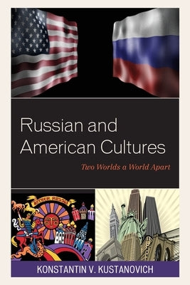 Russian and American Cultures: Two Worlds a World Apart by Kustanovich, Konstantin V.