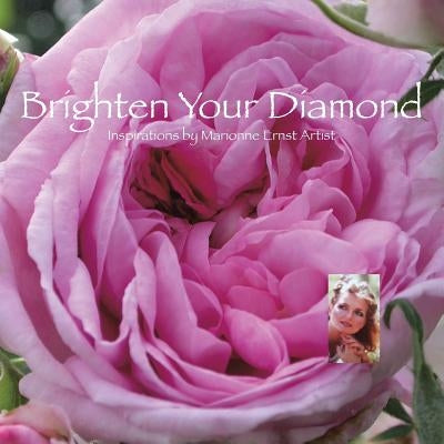 Brighten Your Diamond: Inspirations by Marionne Ernst Artist by Ernst, Marionne