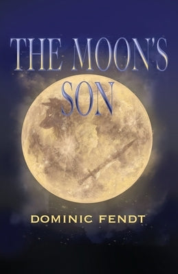 The Moon's Son by Fendt, Dominic