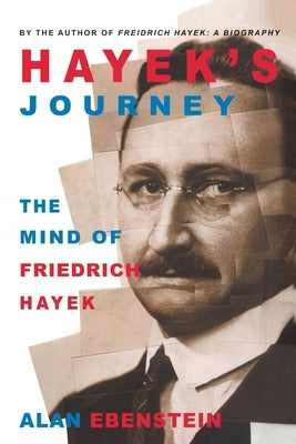 Hayek's Journey: The Mind of Friedrich Hayek by Ebenstein, A.