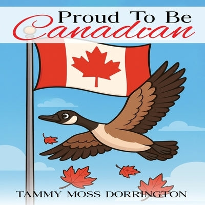 Proud To Be Canadian by Dorrington, Tammy Moss