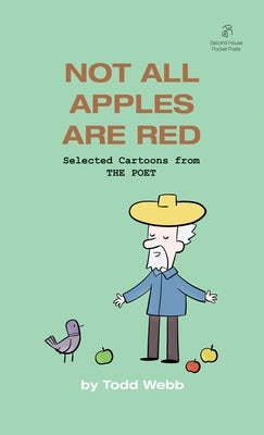 Not All Apples Are Red: Selected Cartoons from THE POET - Volume 4 by Webb, Todd