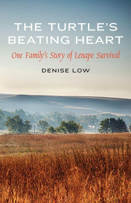 The Turtle's Beating Heart: One Family's Story of Lenape Survival by Low, Denise