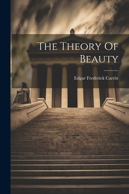 The Theory Of Beauty by Carritt, Edgar Frederick