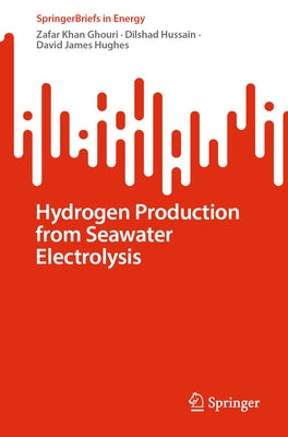 Hydrogen Production from Seawater Electrolysis by Ghouri, Zafar Khan
