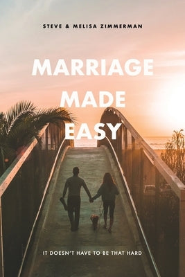 Marriage Made Easy: It Doesn't Have to be That Hard by Zimmerman, Melisa