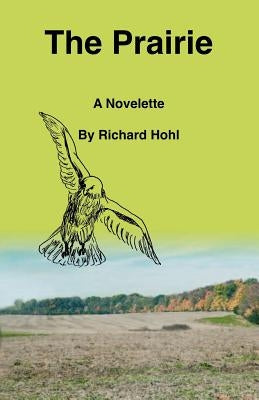 The Prairie: A Novelette by Hohl, Richard