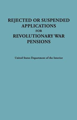 Rejected or Suspended Applications for Revolutionary War Pensions by U S Department of the Interior