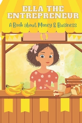 Ella the Entrepreneur: A Book about Money and Business by Wathsala, Nithini