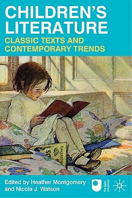 Children's Literature: Classic Texts and Contemporary Trends by Montgomery, Heather