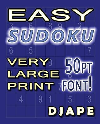 Easy Sudoku Very Large Print: 50pt font! by Djape