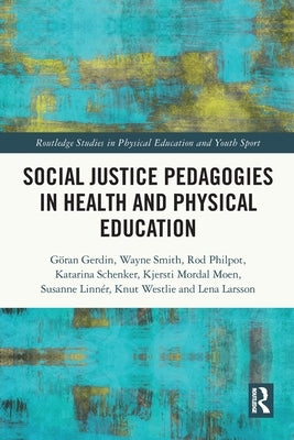 Social Justice Pedagogies in Health and Physical Education by Gerdin, Göran