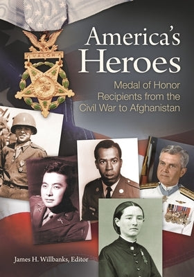 America's Heroes: Medal of Honor Recipients from the Civil War to Afghanistan by Willbanks, James