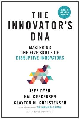 The Innovator's Dna, Updated, with a New Preface: Mastering the Five Skills of Disruptive Innovators by Dyer, Jeff