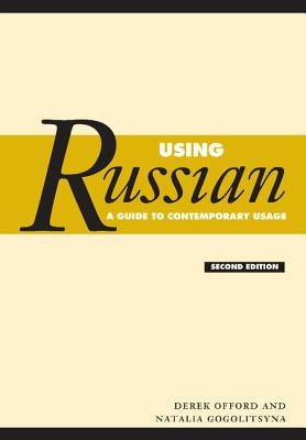 Using Russian: A Guide to Contemporary Usage by Offord, Derek