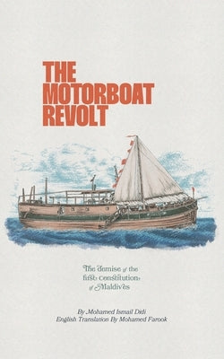 The Motorboat Revolt: The Demise of the First Constitution of Maldives by Farook, Mohamed
