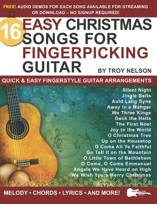 16 Easy Christmas Songs for Fingerpicking Guitar: Quick & Easy Fingerstyle Guitar Arrangements by Nelson, Troy