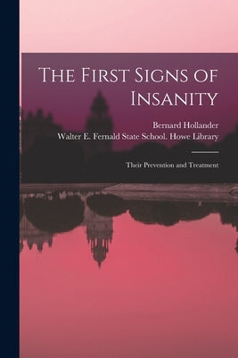 The First Signs of Insanity: Their Prevention and Treatment by Hollander, Bernard 1864-1934