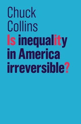 Is Inequality in America Irreversible? by Collins, Chuck