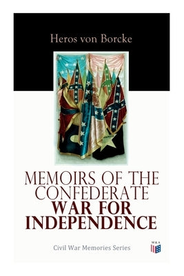 Memoirs of the Confederate War for Independence: Civil War Memories Series by Borcke, Heros Von