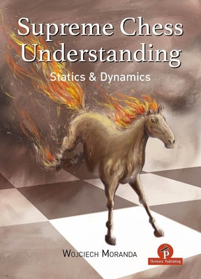 Supreme Chess Understanding: Statics and Dynamics by Moranda
