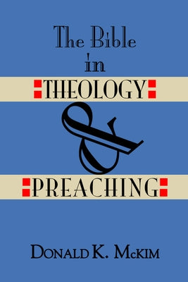 The Bible in Theology and Preaching by McKim, Donald K.