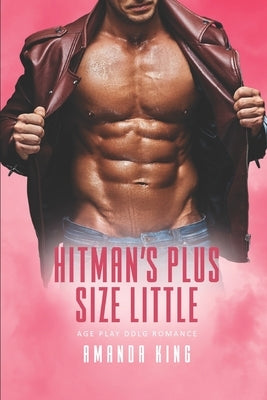 Hitman's Plus Size Little: Age Play DDlg Romance by King, Amanda