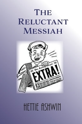 The Reluctant Messiah by Ashwin, Hettie