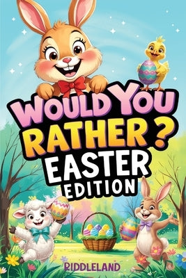 Would You Rather? Easter Edition: A Hoppy and Hilarious Game Book Full of Funny Questions, Egg-Cracking Bunny Chaos, and Springtime Giggles - The Perf by Riddleland