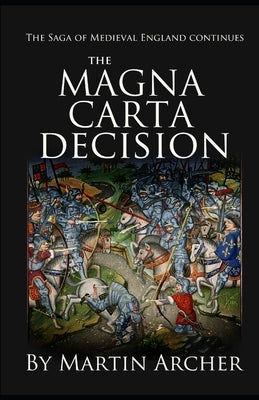 The Magna Carta Decision: A Novel of Medieval England by Archer, Martin