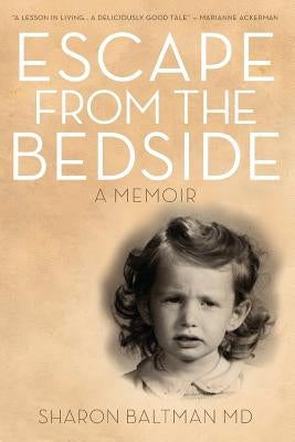 Escape From The Bedside by Baltman, Sharon