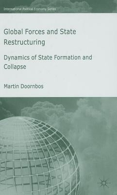 Global Forces and State Restructuring: Dynamics of State Formation and Collapse by Doornbos, M.
