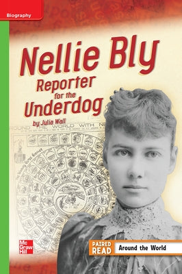 Reading Wonders Leveled Reader Nellie Bly: Reporter for the Underdog: Beyond Unit 3 Week 4 Grade 4 by McGraw Hill