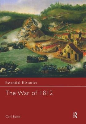 The War of 1812 by Benn, Carl