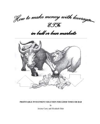 How To Make Money With Leveraged ETFs In Bull or Bear Market by Elder, Elizabeth
