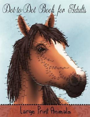 Dot to Dot Book for Adults: Large Print Animals: Easy to Read Connect the Dots Puzzles by Coloring Books, Mindful