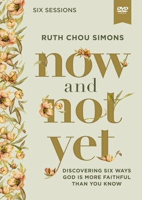 Now and Not Yet Video Study: Discovering Six Ways God Is More Faithful Than You Know by Simons, Ruth Chou